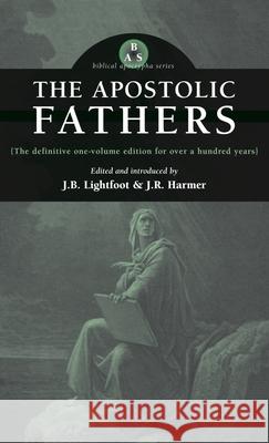 Apostolic Fathers J. B. Lightfoot J. R. Harmer 9781955821384 Apocryphile Press