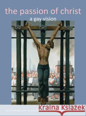 Passion of Christ: A Gay Vision Kittredge Cherry, Douglas Blanchard 9781955821490