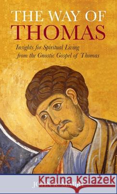 Way of Thomas: Insights for Spiritual Living from the Gnostic Gospel of Thomas John R Mabry 9781955821520 Apocryphile Press