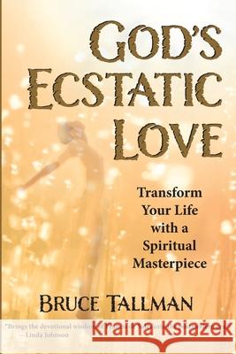 God's Ecstatic Love Bruce Tallman 9781955821568 Apocryphile Press