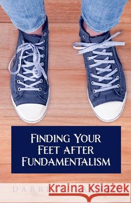 Finding Your Feet After Fundamentalism Darrell Lackey 9781955821803