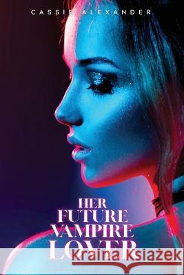 Her Future Vampire Lover Cassie Alexander   9781955825085 Caskara Press