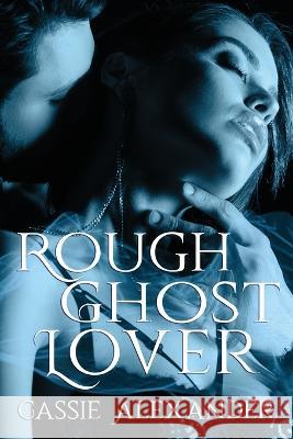 Rough Ghost Lover Cassie Alexander   9781955825092 Caskara Press