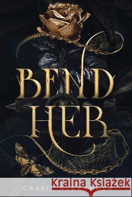 Bend Her: A Dark Beauty and the Beast Fantasy Romance Cassie Alexander   9781955825764 Caskara Press