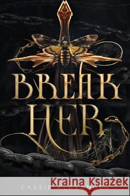 Break Her: A Dark Beauty and the Beast Fantasy Romance Cassie Alexander   9781955825771 Caskara Press