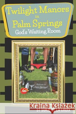 Twilight Manor in Palm Springs, God's Waiting Room St Sukie De La Croix 9781955826082