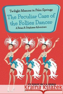 Twilight Manors in Palm Springs: The Peculiar Case of the Follies Dancer St Sukie D 9781955826334 Rattling Good Yarns Press, LLC