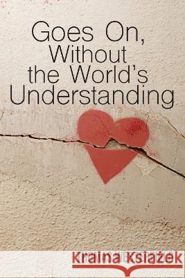 Goes On, Without the World's Understanding Thomas Westerfield   9781955826365