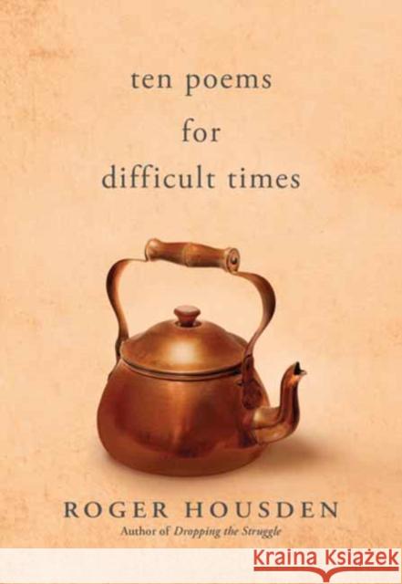 Ten Poems for Difficult Times Roger Housden 9781955831215