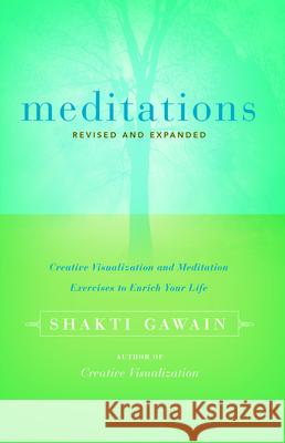 Meditations: Creative Visualization and Meditation Exercises to Enrich Your Life Shakti Gawain 9781955831475 New World Library