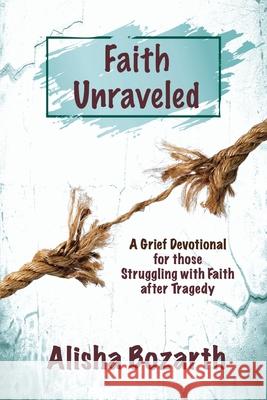 Faith Unraveled Alisha Bozarth 9781955838269 Mt. Zion Ridge Press