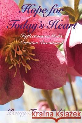 Hope for Today\'s Heart: Reflections on God\'s Creation Penny Frost McGinniss 9781955838658