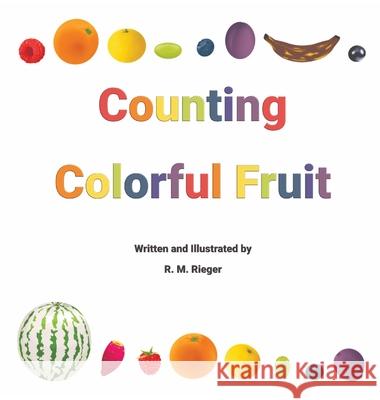 Counting Colorful Fruit R. M. Rieger 9781955844024 Warm Summer Publishing, LLC