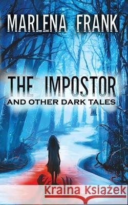 The Impostor and Other Dark Tales Marlena Frank 9781955854016 Mawr Paw LLC