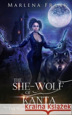 The She-Wolf of Kanta Marlena Frank 9781955854030 Mawr Paw LLC