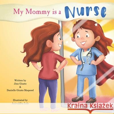 My Mommy is a Nurse Danielle Giusto Maqsood Jina Giusto 9781955863018