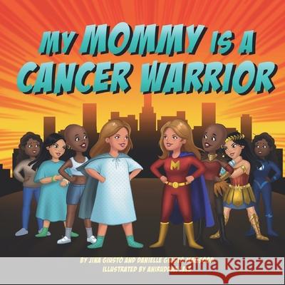 My Mommy is a Cancer Warrior Danielle Giusto Maqsood Aniruddha Lele Jina Giusto 9781955863056