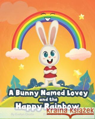 A Bunny Named Lovey and the Happy Rainbow Aniruddha Lele Evelyn Giusto 9781955863087 Acorn Media Publishing