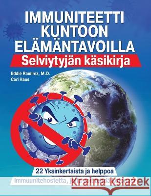 Immuniteetti Kuntoon Elamantavoilla: Selviytyjan kasikirja Eddie Ramirez Cari Haus  9781955866224 Healthwhys Lifestyle Medicine