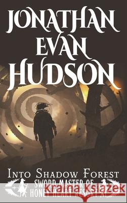 Into Shadow Forest: A New Adult Epic Fantasy Novel Jonathan Evan Hudson 9781955880602 Swordpulp Studios