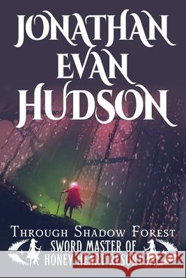 Through Shadow Forest: A New Adult Epic Fantasy Novel Jonathan Evan Hudson 9781955880619 Swordpulp Studios
