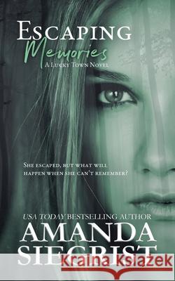 Escaping Memories Amanda Siegrist 9781955886000 Amanda Siegrist