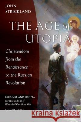 The Age of Utopia John Strickland 9781955890052 Ancient Faith Publishing