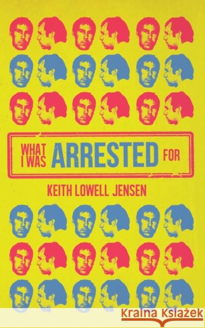 What I Was Arrested For Keith Lowell Jensen 9781955904254 Clash Books