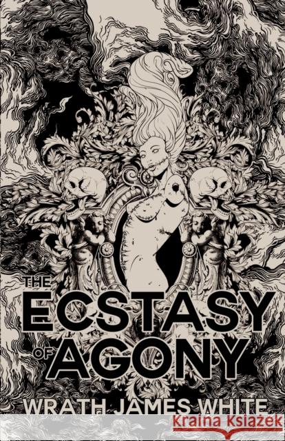 The Ecstacy of Agony Wrath James White 9781955904742 Clash Books