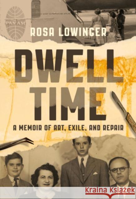 Dwell Time: A Memoir of Art, Exile, and Repair Rosa Lowinger 9781955905275 Row House Publishing