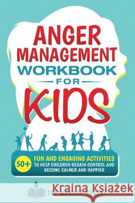 Anger Management Workbook for Kids - 50+ Fun and Engaging Activities to Help Children Regain Control and Become Calmer and Happier The Mentor Bucket   9781955906050 Mentor Bucket