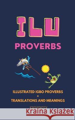 Ilu- Proverbs Igboversity, Adaugo Eziyi, PH D 9781955907088 Igboversity