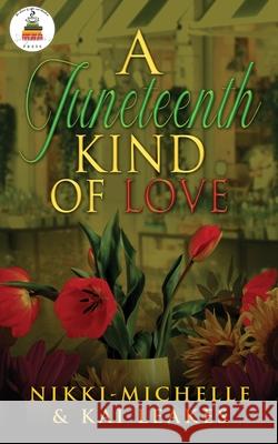 A Juneteenth Kind of Love Nikki Michelle Kai Leake 9781955916035 Singleton's Press Book Publishing, LLC