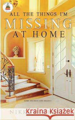 All the Things I'm Missing at Home Nikki Michelle 9781955916080 Singleton's Press Book Publishing, LLC