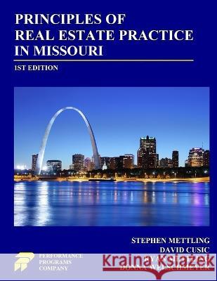 Principles of Real Estate Practice in Missouri: 1st Edition Stephen Mettling David Cusic Ryan Mettling 9781955919326 Performance Programs Company LLC