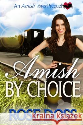 Amish By Choice (Amish Vows Romance Series, Prequel) Rose Doss 9781955945530