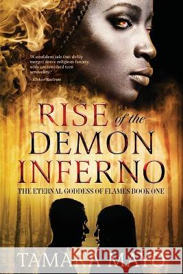 Rise of the Demon Inferno: The Eternal Goddess of Flames, Book One Tamara Mayo Jon Stubbington 9781955952996 Taevo Publishing