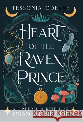 Heart of the Raven Prince: A Cinderella Retelling Tessonja Odette 9781955960021 Crystal Moon Press