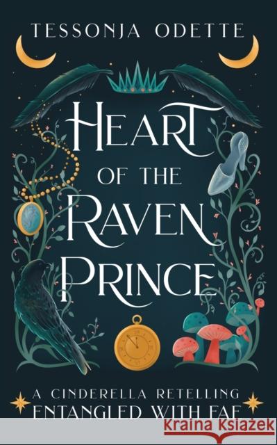 Heart of the Raven Prince: A Cinderella Retelling Tessonja Odette 9781955960038 Crystal Moon Press