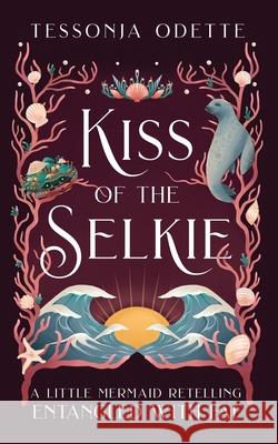 Kiss of the Selkie: A Little Mermaid Retelling Tessonja Odette 9781955960045 Crystal Moon Press