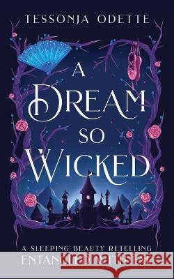 A Dream So Wicked: A Sleeping Beauty Retelling Tessonja Odette   9781955960212 Crystal Moon Press