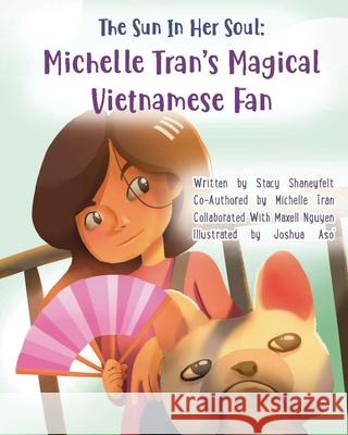 The Sun In Her Soul: Michelle Tran's Magical Vietnamese Fan: A Constellation of Asian-American Pride and Culture Michelle Tran Maxell Nguyen Joshua Aso' 9781955964005