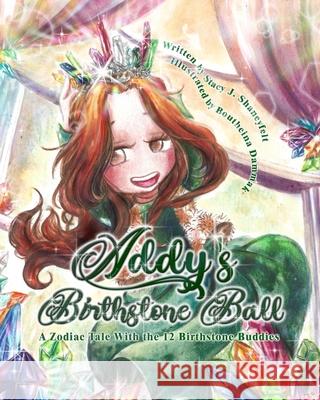 Addy's Birthstone Ball: A Zodiac Tale with 12 Birthstone Buddies Boutheina Dammak Stacy Shaneyfelt 9781955964371