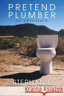 Pretend Plumber: An Adventure Stephanie Barb Hammer 9781955969048 Inlandia Institute
