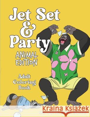 Jet Set & Party Animal Edition Coloring Book - Easy Cocktail Recipes Included Tiffany Tran Thomas Huang 9781955971034