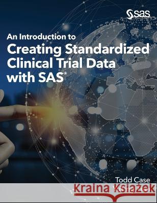 An Introduction to Creating Standardized Clinical Trial Data with SAS Todd Case Yuting Tian  9781955977982 SAS Institute