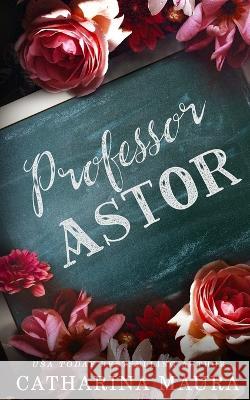 Professor Astor: Liebesroman Catharina Maura   9781955981149 Ichara Publishing