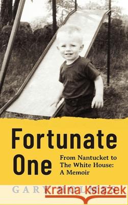 Fortunate One: From Nantucket to the White House: A Memoir Gary Holmes 9781955985062 PYP Academy Press