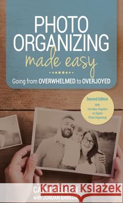 Photo Organizing Made Easy: Going from Overwhelmed to Overjoyed Cathi Nelson Jordan Babeon 9781955985178 Publish Your Purpose Press