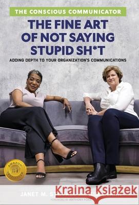 The Conscious Communicator: The Fine Art of Not Saying Stupid Sh*t Janet M Stovall Kim Clark  9781955985598 Publish Your Purpose